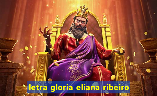 letra gloria eliana ribeiro